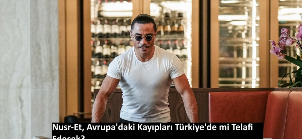 Nusr-Et, Avrupa'daki Kayıpları Türkiye'de mi Telafi Edecek? 9 Nusret Gökçe