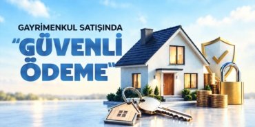 Gayrimenkul satışında “güvenli ödeme” dönemi